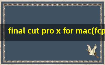 final cut pro x for mac(fcpx视频剪辑软件) 中文版